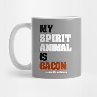 My Spirit Animal Is Bacon. ...and it's delicious. Mug